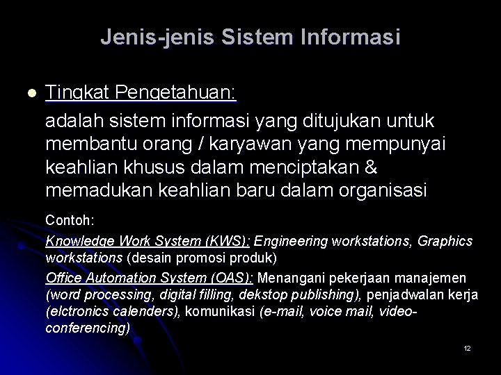 Jenis-jenis Sistem Informasi l Tingkat Pengetahuan: adalah sistem informasi yang ditujukan untuk membantu orang