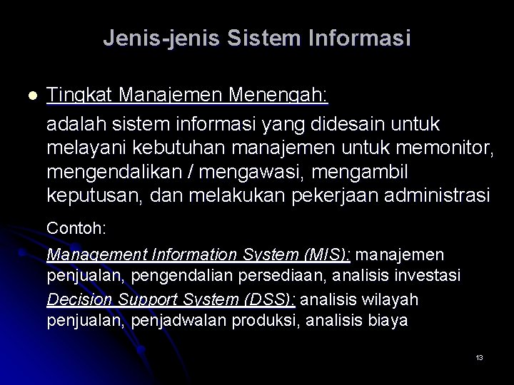 Jenis-jenis Sistem Informasi l Tingkat Manajemen Menengah: adalah sistem informasi yang didesain untuk melayani