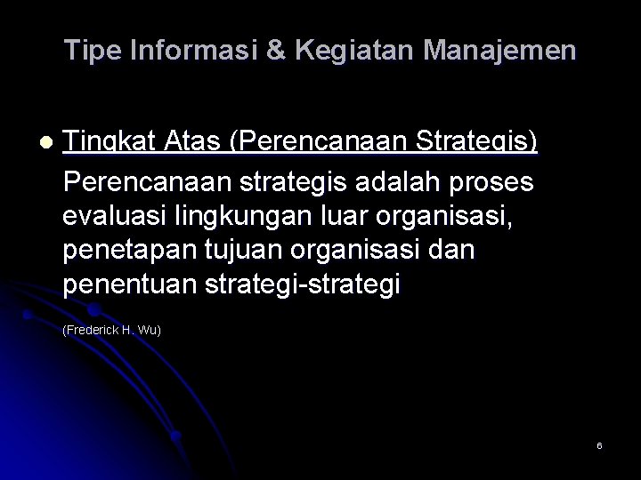 Tipe Informasi & Kegiatan Manajemen l Tingkat Atas (Perencanaan Strategis) Perencanaan strategis adalah proses