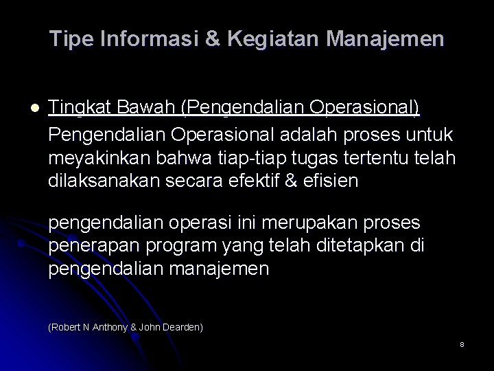 Tipe Informasi & Kegiatan Manajemen l Tingkat Bawah (Pengendalian Operasional) Pengendalian Operasional adalah proses