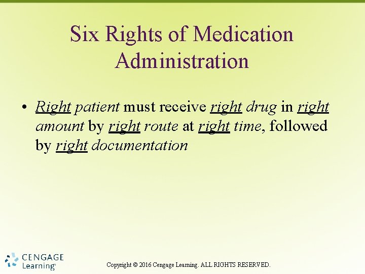 Six Rights of Medication Administration • Right patient must receive right drug in right