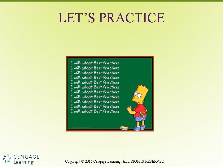 LET’S PRACTICE Copyright © 2016 Cengage Learning. ALL RIGHTS RESERVED. 