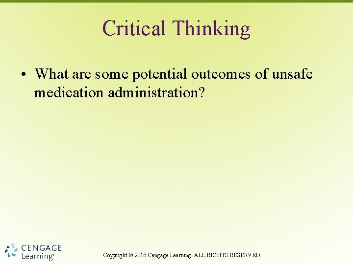 Critical Thinking • What are some potential outcomes of unsafe medication administration? Copyright ©