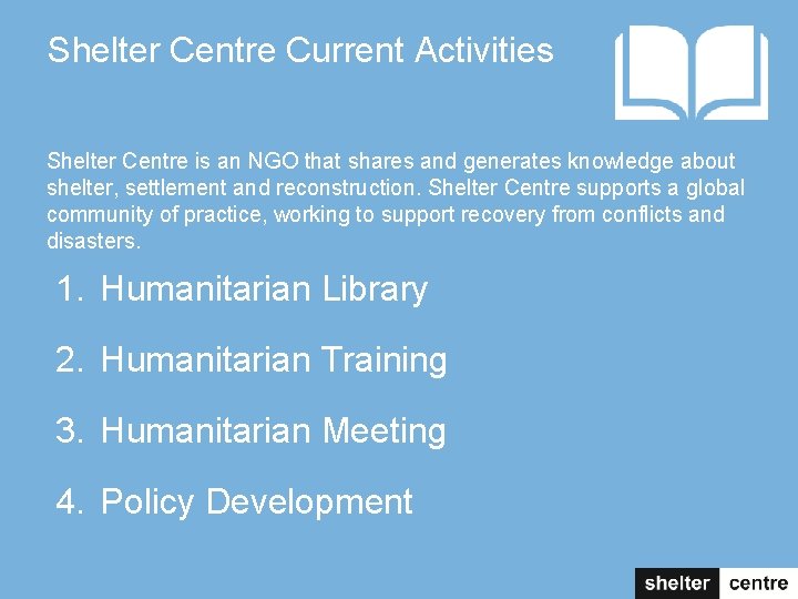 Shelter Centre Current Activities Shelter Centre is an NGO that shares and generates knowledge