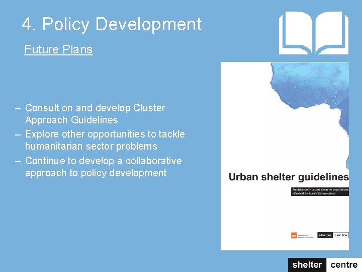 4. Policy Development Future Plans – Consult on and develop Cluster Approach Guidelines –