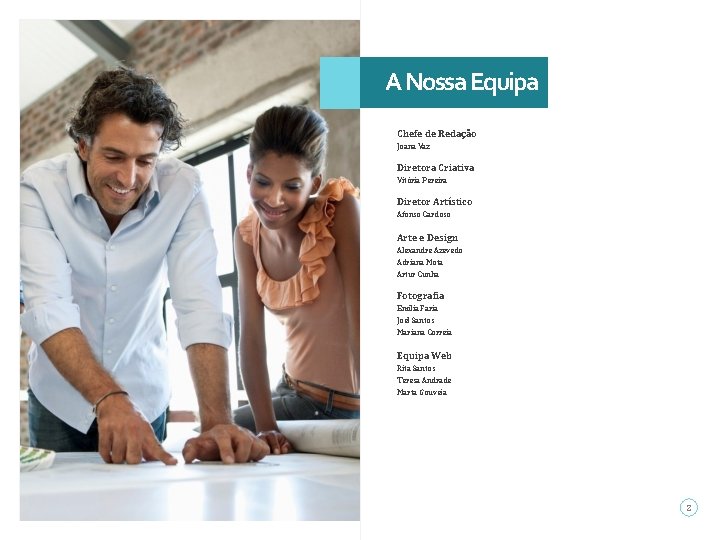A Nossa Equipa Chefe de Redação Joana Vaz Diretora Criativa Vitória Pereira Diretor Artístico