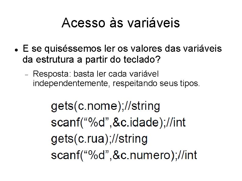 Acesso às variáveis E se quiséssemos ler os valores das variáveis da estrutura a