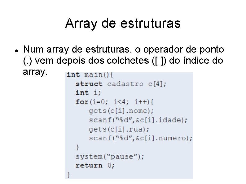 Array de estruturas Num array de estruturas, o operador de ponto (. ) vem