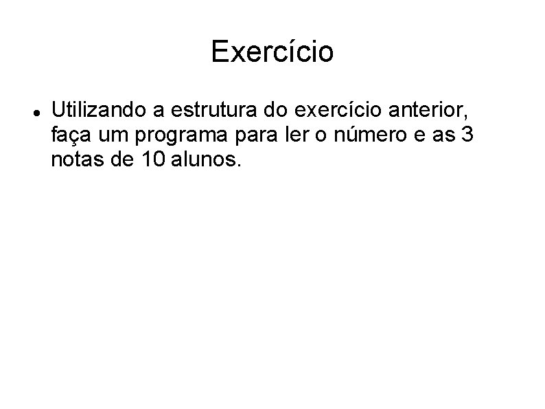 Exercício Utilizando a estrutura do exercício anterior, faça um programa para ler o número