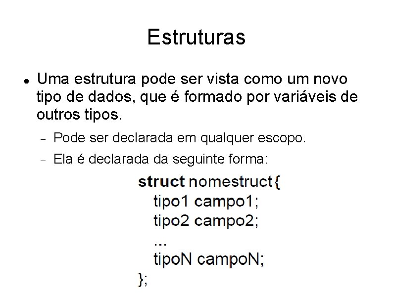 Estruturas Uma estrutura pode ser vista como um novo tipo de dados, que é