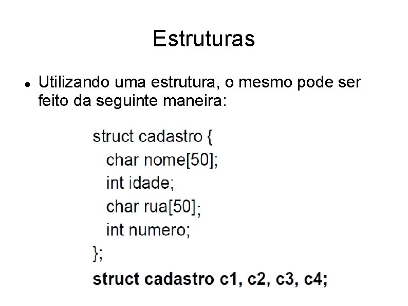 Estruturas Utilizando uma estrutura, o mesmo pode ser feito da seguinte maneira: 