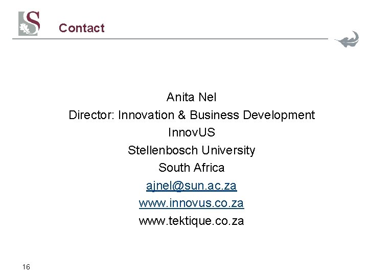 Contact Anita Nel Director: Innovation & Business Development Innov. US Stellenbosch University South Africa