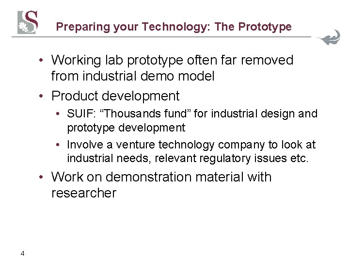 Preparing your Technology: The Prototype • Working lab prototype often far removed from industrial