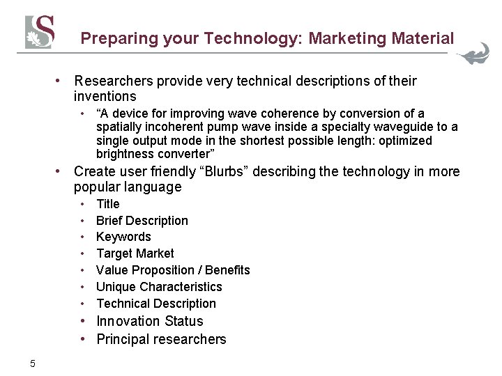 Preparing your Technology: Marketing Material • Researchers provide very technical descriptions of their inventions