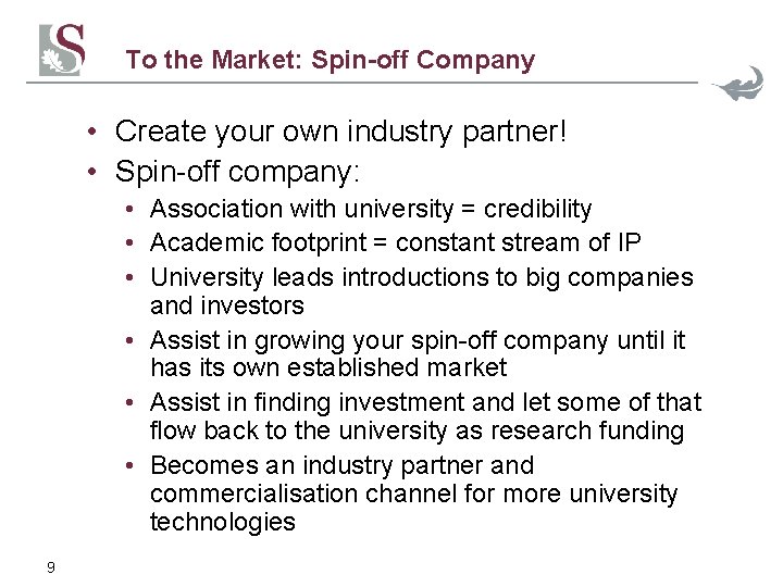 To the Market: Spin-off Company • Create your own industry partner! • Spin-off company: