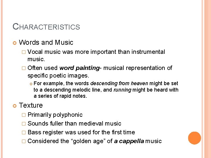 CHARACTERISTICS Words and Music � Vocal music was more important than instrumental music. �