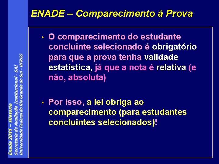 ENADE – Comparecimento à Prova • O comparecimento do estudante concluinte selecionado é obrigatório