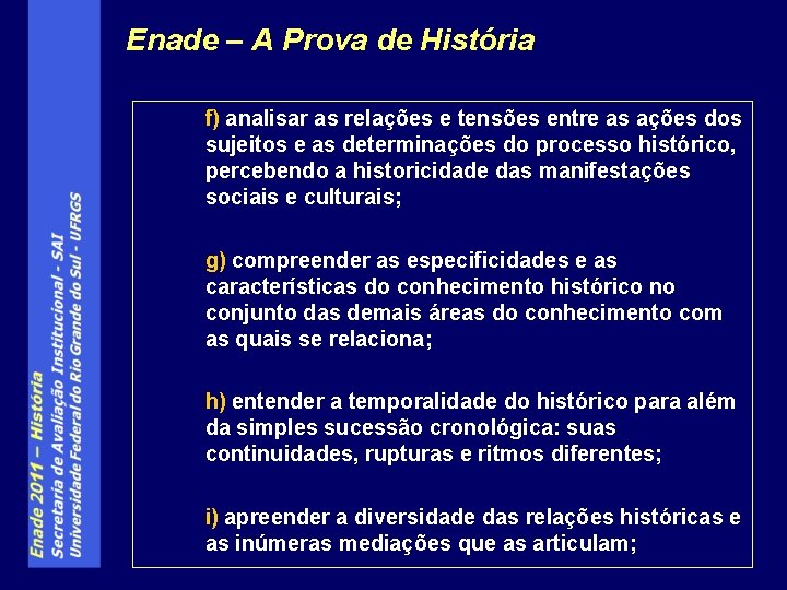 Enade – A Prova de História f) analisar as relações e tensões entre as