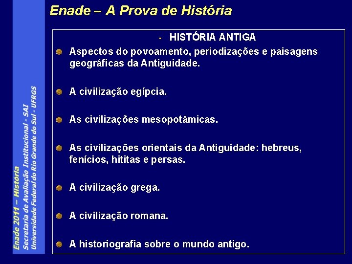 Enade – A Prova de História HISTÓRIA ANTIGA Aspectos do povoamento, periodizações e paisagens