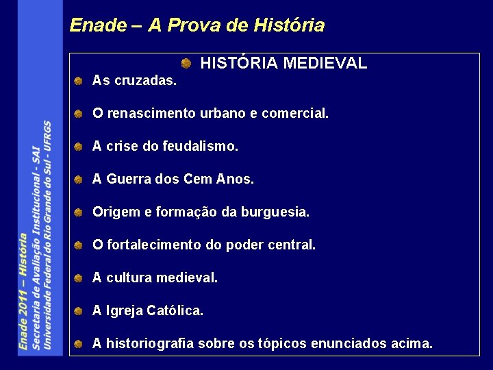 Enade – A Prova de História HISTÓRIA MEDIEVAL As cruzadas. O renascimento urbano e