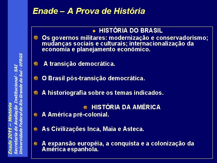 Enade – A Prova de História HISTÓRIA DO BRASIL Os governos militares: modernização e