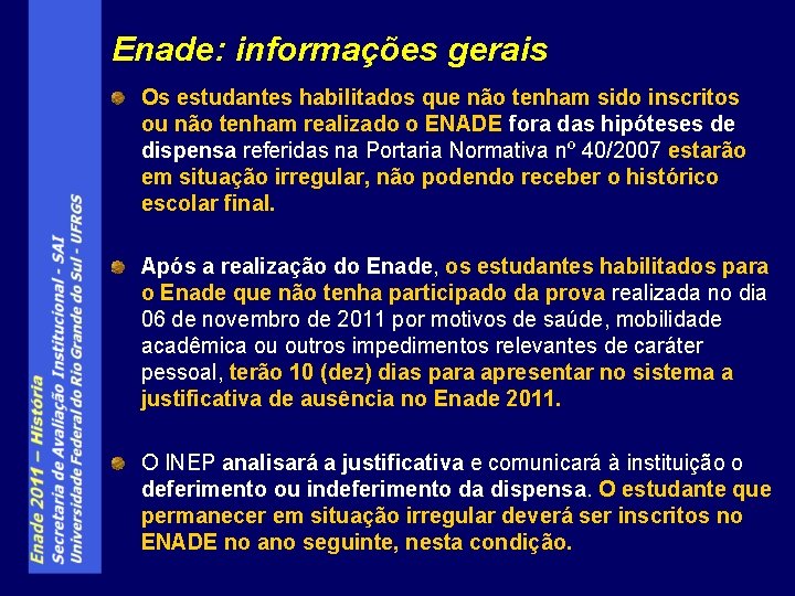 Enade: informações gerais Os estudantes habilitados que não tenham sido inscritos ou não tenham