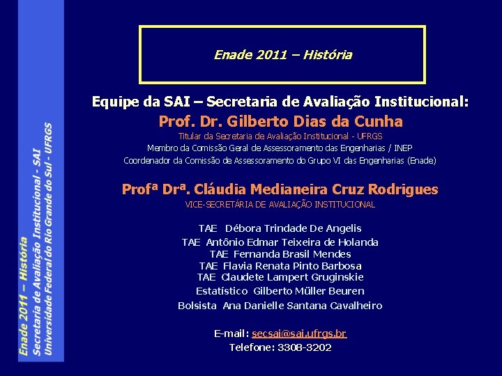 Enade 2011 – História Equipe da SAI – Secretaria de Avaliação Institucional: Prof. Dr.
