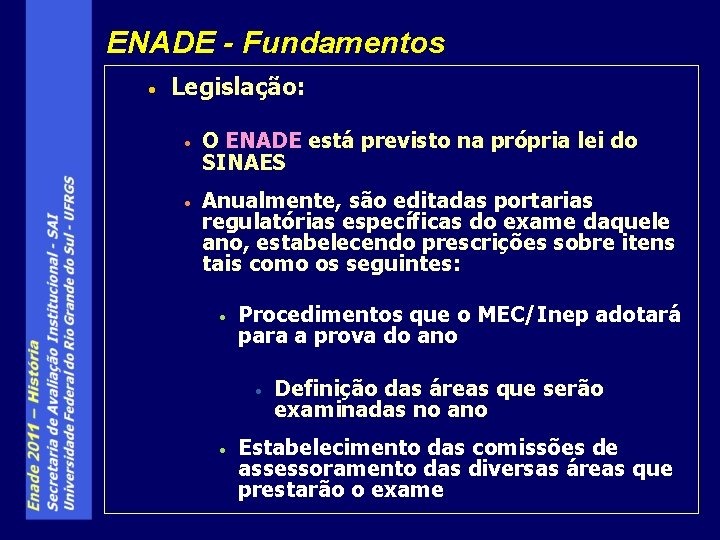 ENADE - Fundamentos • Legislação: • O ENADE está previsto na própria lei do