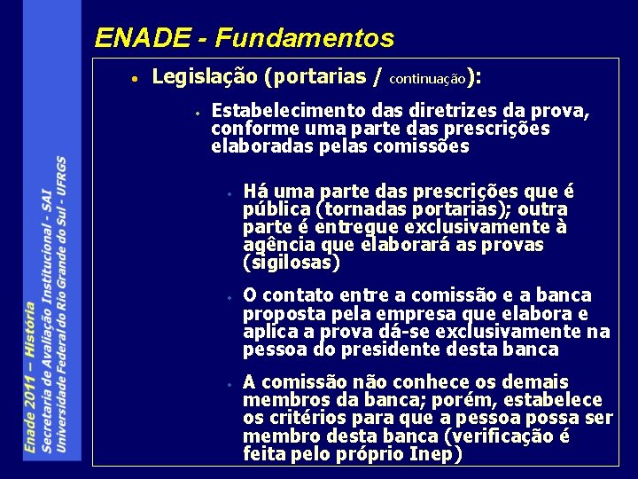 ENADE - Fundamentos • Legislação (portarias / • continuação ): Estabelecimento das diretrizes da