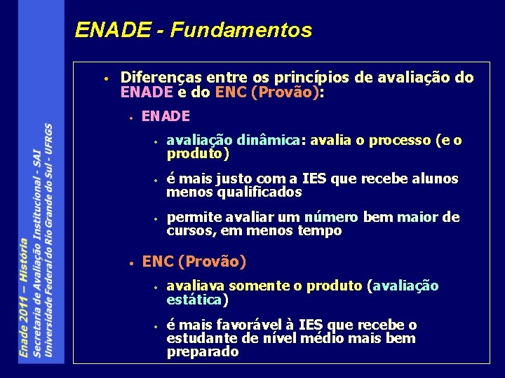 ENADE - Fundamentos • Diferenças entre os princípios de avaliação do ENADE e do