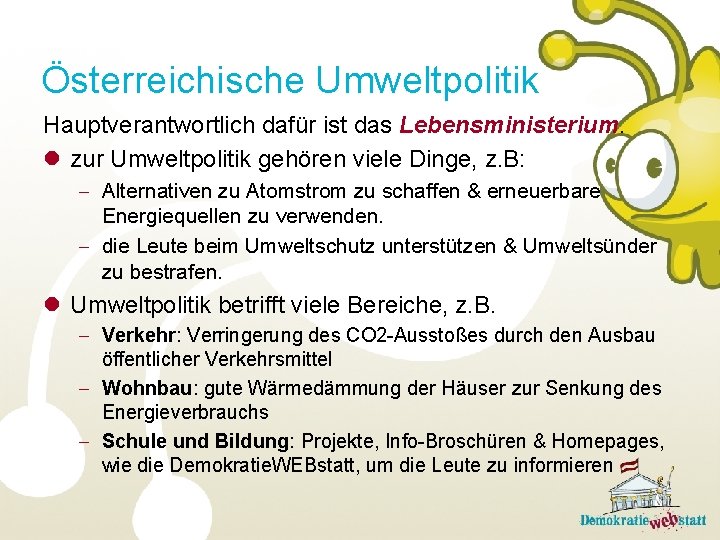 Österreichische Umweltpolitik Hauptverantwortlich dafür ist das Lebensministerium. l zur Umweltpolitik gehören viele Dinge, z.