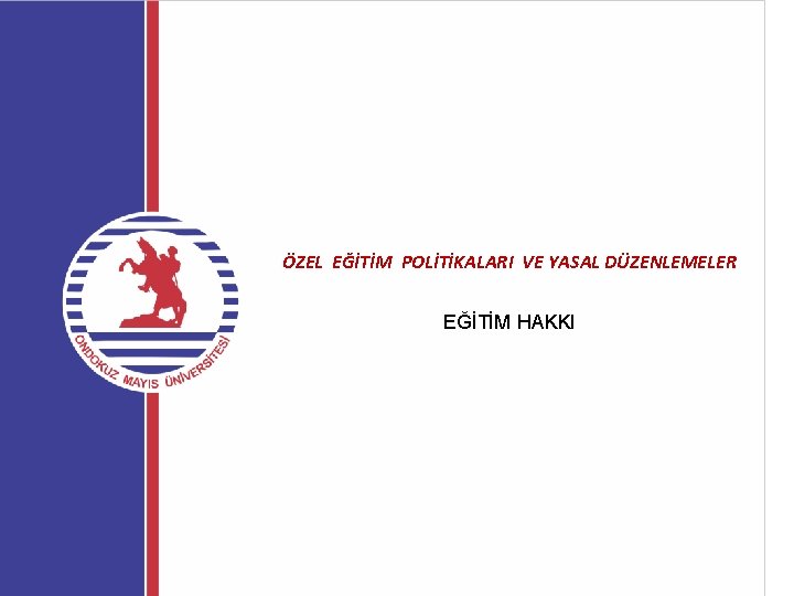 ÖZEL EĞİTİM POLİTİKALARI VE YASAL DÜZENLEMELER EĞİTİM HAKKI 