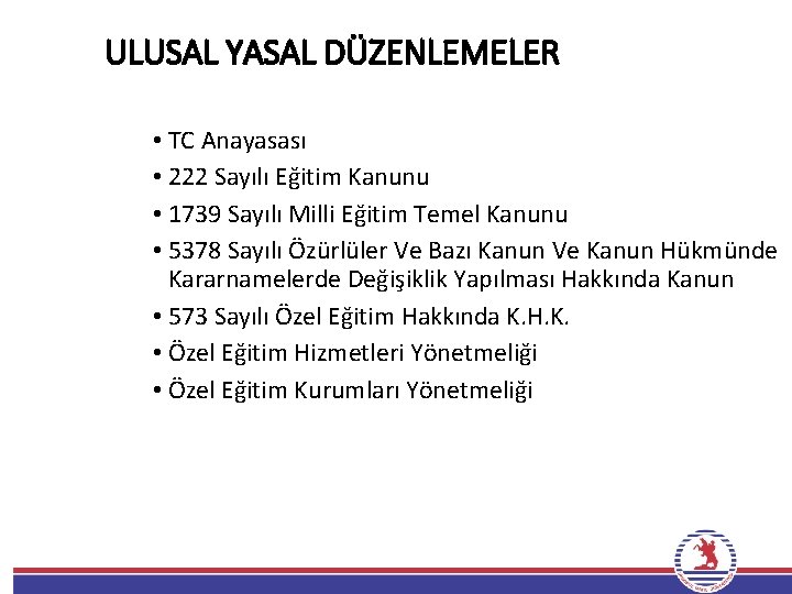ULUSAL YASAL DÜZENLEMELER • TC Anayasası • 222 Sayılı Eğitim Kanunu • 1739 Sayılı