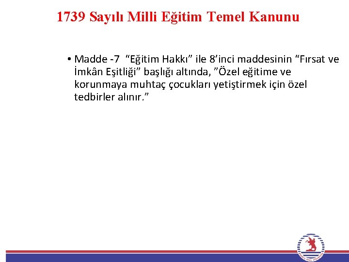 1739 Sayılı Milli Eğitim Temel Kanunu • Madde -7 “Eğitim Hakkı” ile 8’inci maddesinin