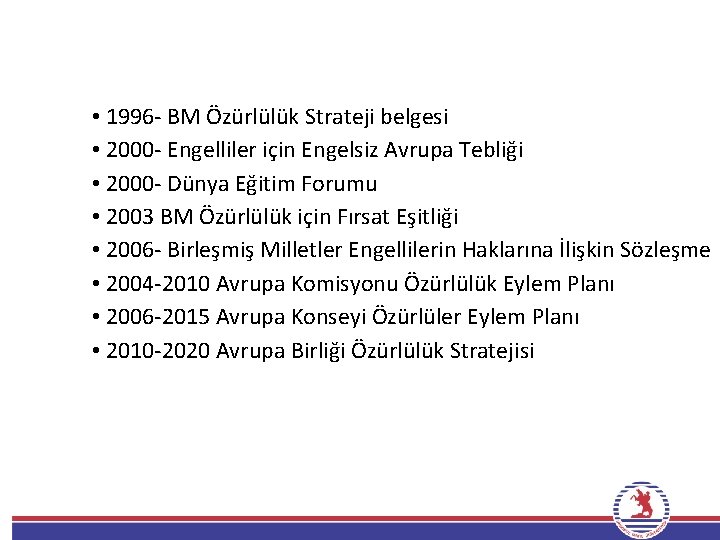  • 1996 - BM Özürlülük Strateji belgesi • 2000 - Engelliler için Engelsiz