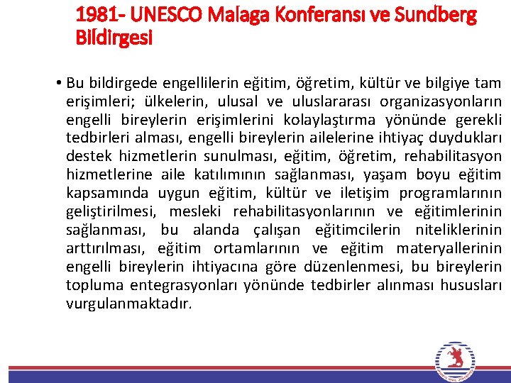 1981 - UNESCO Malaga Konferansı ve Sundberg Bildirgesi • Bu bildirgede engellilerin eğitim, öğretim,