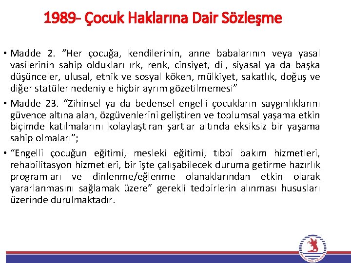 1989 - Çocuk Haklarına Dair Sözleşme • Madde 2. “Her çocuğa, kendilerinin, anne babalarının