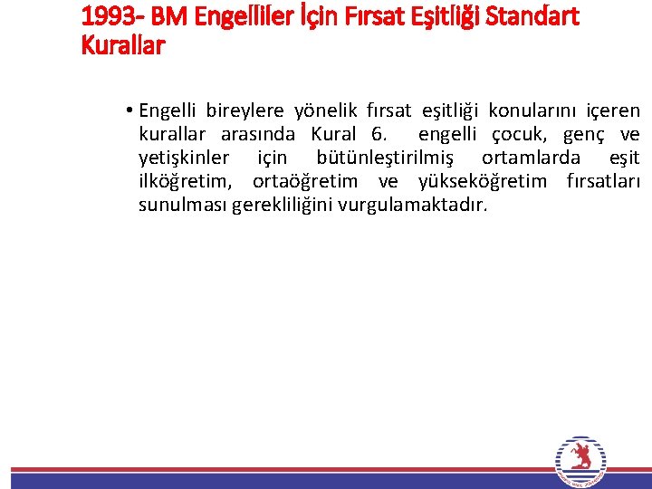 1993 - BM Engelliler İçin Fırsat Eşitliği Standart Kurallar • Engelli bireylere yönelik fırsat