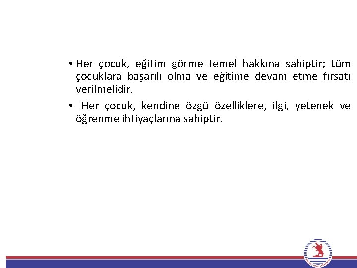  • Her çocuk, eğitim görme temel hakkına sahiptir; tüm çocuklara başarılı olma ve