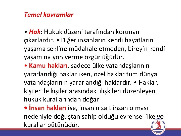 Temel kavramlar • Hak: Hukuk düzeni tarafından korunan çıkarlardır. • Diğer insanların kendi hayatlarını