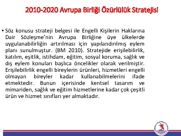 2010 -2020 Avrupa Birliği Özürlülük Stratejisi • Söz konusu strateji belgesi ile Engelli Kişilerin