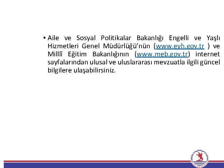  • Aile ve Sosyal Politikalar Bakanlığı Engelli ve Yaşlı Hizmetleri Genel Müdürlüğü’nün (www.