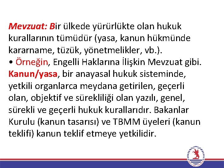 Mevzuat: Bir ülkede yürürlükte olan hukuk kurallarının tümüdür (yasa, kanun hükmünde kararname, tüzük, yönetmelikler,