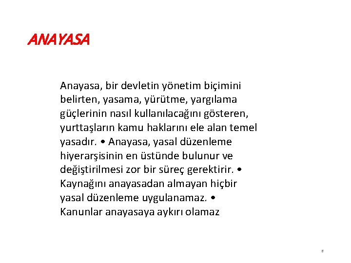 ANAYASA Anayasa, bir devletin yönetim biçimini belirten, yasama, yürütme, yargılama güçlerinin nasıl kullanılacağını gösteren,