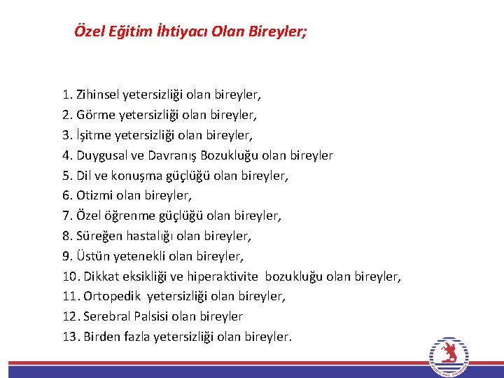 Özel Eğitim İhtiyacı Olan Bireyler; 1. Zihinsel yetersizliği olan bireyler, 2. Görme yetersizliği olan