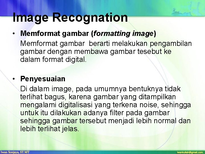 Image Recognation • Memformat gambar (formatting image) Memformat gambar berarti melakukan pengambilan gambar dengan