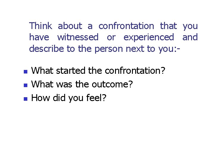 Think about a confrontation that you have witnessed or experienced and describe to the