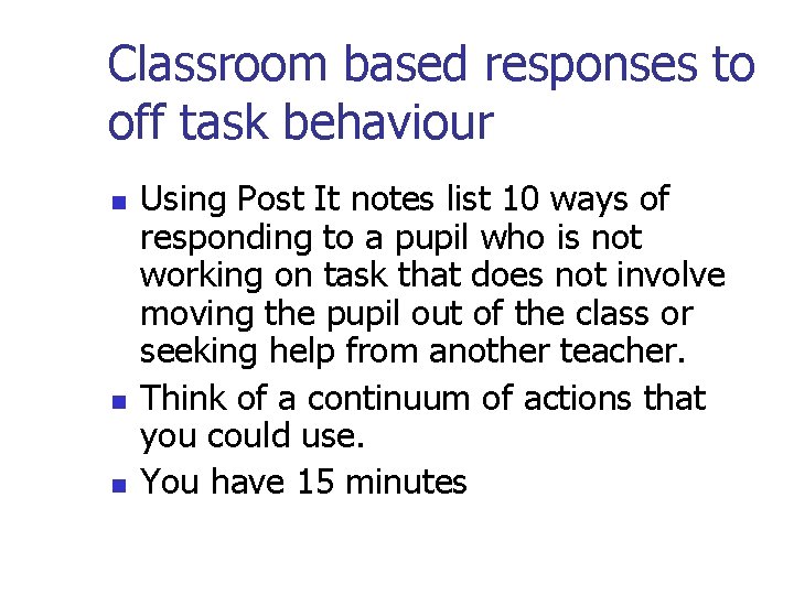 Classroom based responses to off task behaviour n n n Using Post It notes