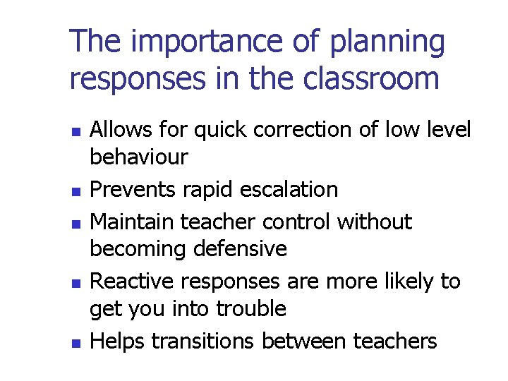 The importance of planning responses in the classroom n n n Allows for quick