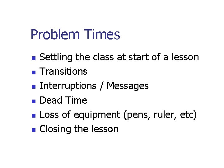 Problem Times n n n Settling the class at start of a lesson Transitions